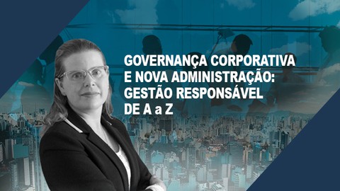 Governança Corporat. e Nova Adm: Gestão Responsável de A a Z