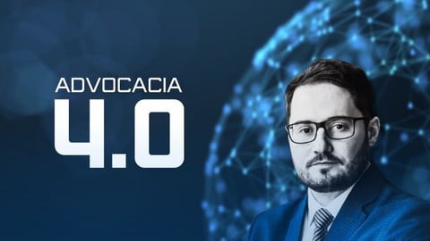 Advocacia 4.0 - Inovação e Tecnologia para Advogados