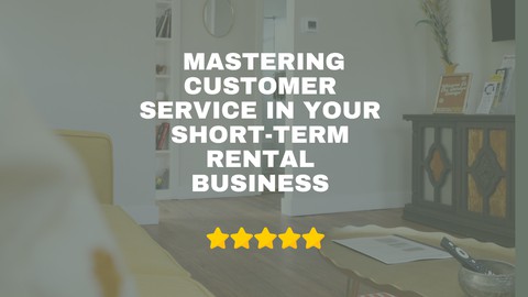 Mastering Customer Service For Your Airbnb