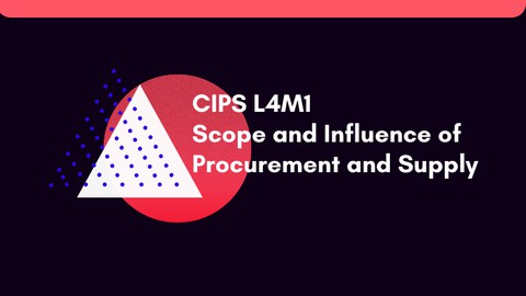 CIPS L4M1 Scope and Influence of Procurement and Supply